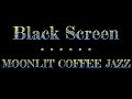 Moonlit Coffee Jazz | Jazz Sleep Music | Black Screen Sleep Music