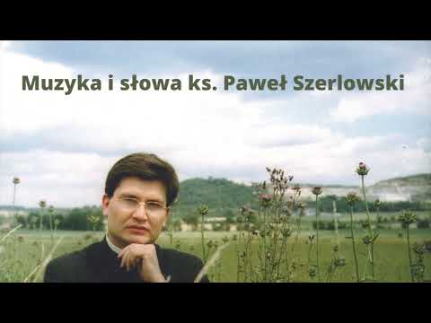 Piosenki autorskie z muzyką i słowami księdza Pawła Szerlowskiego