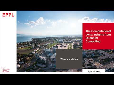 The Computational Lens: Insights from Quantum Computing, by Thomas Vidick