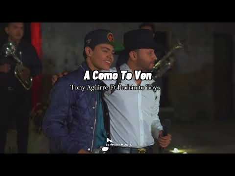 A Como Te Ven - Tony Aguirre Ft El Padrinito Toys