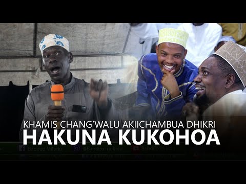 MSIKILIZE CHANG'WALU  AKIICHAMBUA DHIKRI NA WANAOKOHOA "NENO KUKOHOA HAKUNA" | AWAACHA MIDOMO WAZI