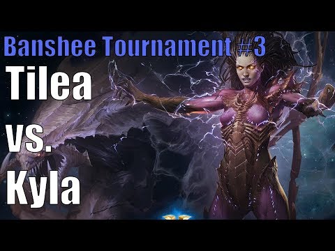 Banshee Cup 3 Finals: Tilea (Z) vs. Kyla (T)