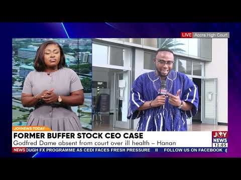 Former Buffer Stock CEO case: Godfred Dame absent from court over ill health - Hanan Abdul-Wahab