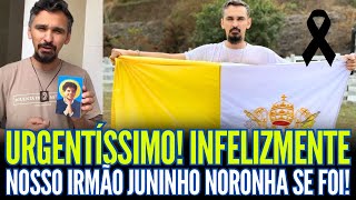 URGENTÍSSIMO: INFELIZMENTE NOSSO IRMÃO JUNINHO NORONHA SE FOI!!