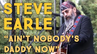 Steve Earle: &quot;Ain&#39;t Nobody&#39;s Daddy Now&quot; at Wavy Gravy&#39;s 80th Birthday