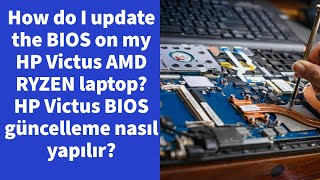 How do I update the BIOS on my HP Victus AMD RYZEN laptop? HP Victus BIOS güncelleme nasıl yapılır?