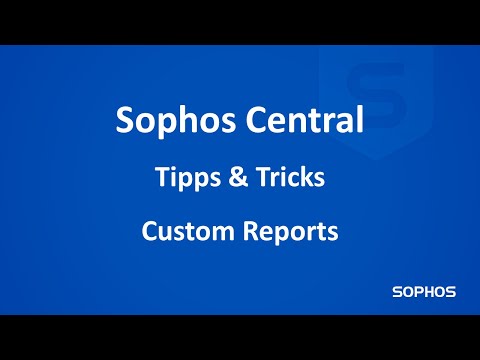 Sophos Tipps & Tricks - Custom Reports in Sophos Central