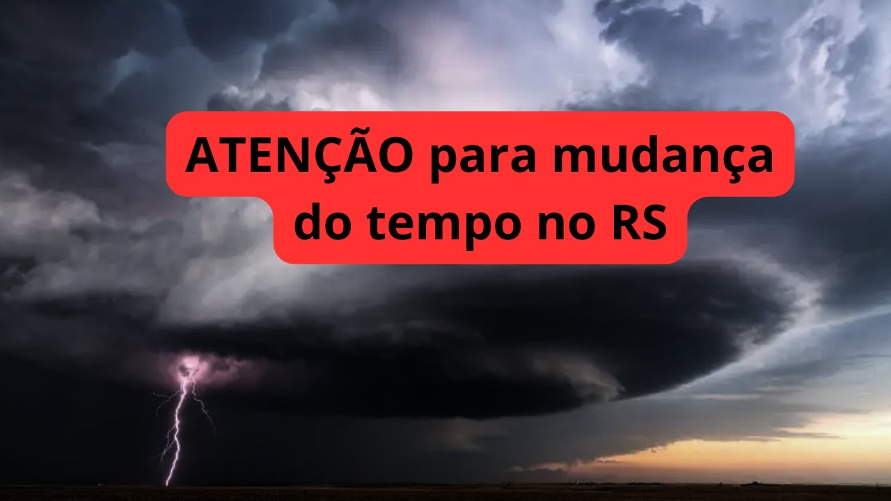 ATENÇÃO para mudança do tempo no RS.