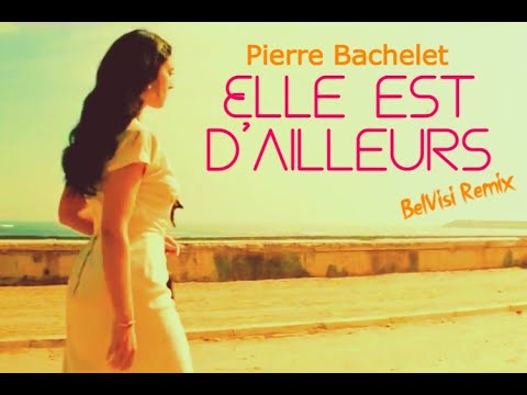 Pierre Bachelet - Elle est d'ailleurs (BelVisi remix)