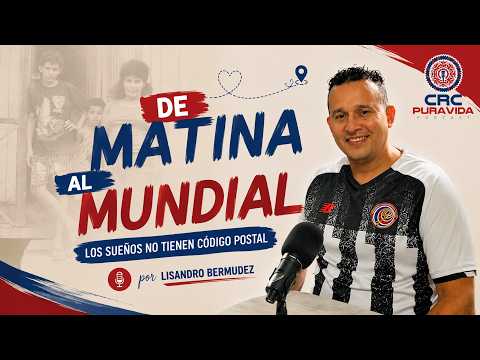De Matina al Mundial: Los sueños no tienen código postal