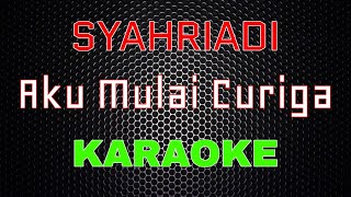 Download lagu Syahriyadi Aku Mulai Curiga LMusical... mp3