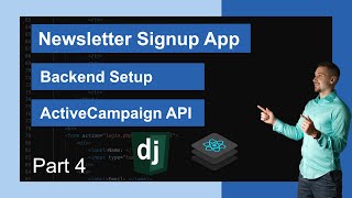 Django & React Newsletter Signup App - ActiveCampaign API | Part 4 - Backend Set