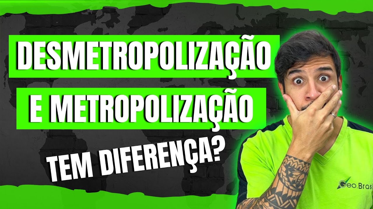 A DIFERENÇA ENTRE DESMETROPOLIZAÇÃO E METROPOLIZAÇÃO - GEOGRAFIA