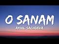 O Sanam Lyrics Akhil Sachdeva