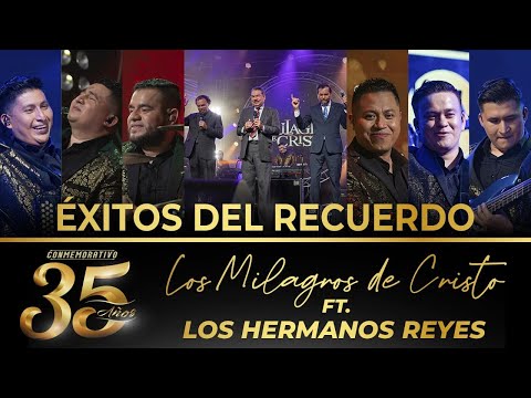 Los Milagros de Cristo ft. Los Hermanos Reyes - Éxitos del Recuerdo - 35 Años (En Vivo)
