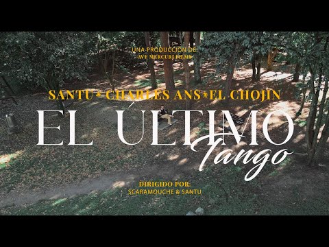 EL ÚLTIMO TANGO - SANTU, CHARLES ANS, EL CHOJIN (VIDEO OFICIAL)
