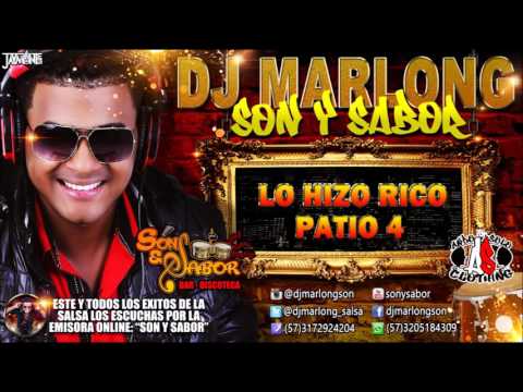 Lo Hizo Rico - Patio 4 - Prod  RJ - DJ Marlong Son y Sabor 2016