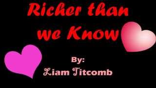 Richer Than We Know by Liam Titcomb