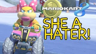 SHE A HATER! [MARIO KART 8]