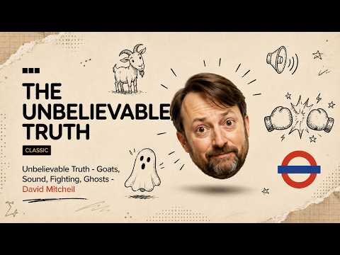 Unbelievable Truth - Goats, Sound, Fighting, Ghosts - David Mitchell