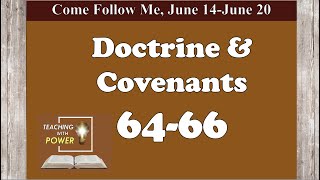 Doctrine and Covenants 64-66, Come Follow Me, (June 14-June 20)