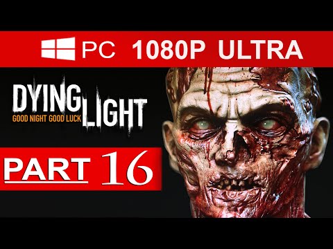 Dying Light Gameplay Walkthrough Part 16 [1080p HD MAX Settings] - No Commentary