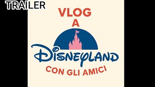 Trailer - Vlog a Disneyland con gli Amici