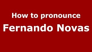 How to pronounce Fernando Novas