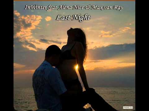 InWinter feat  Alёna Nice & Max van Ray - Last Night (Original Mix) (promodj. com) Trance-Epocha
