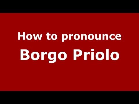 How to pronounce Borgo Priolo (Italian/Italy) - PronounceNames.com