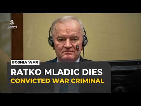 Convicted Bosnian Serb war criminal Ratko Mladic dies