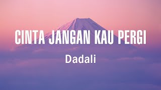 Download lagu Dadali - Cinta Jangan Kau Pergi ( Lirik ) mp3 Download lagu Dadali - Cinta Jangan Kau Pergi ( Lirik ) mp3
