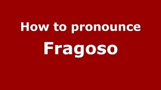 How to pronounce Fragoso