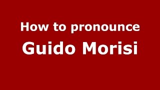 How to pronounce Guido Morisi