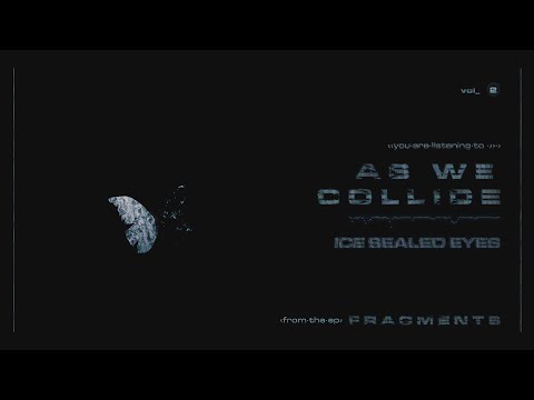 Ice Sealed Eyes - As We Collide (Official Visualizer)
