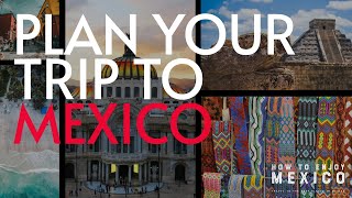 Plan Your Trip to Mexico: The Ultimate Guide