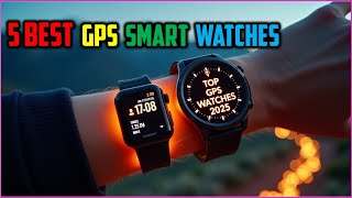 ✅Top 5 GPS Smartwatches in 2025 — Track Smarter, Train Harder, Go Farther!