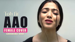To Fir Aao Female Cover  Unplugged Version  Shubha