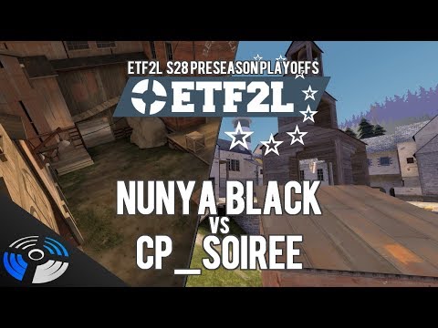 ETF2L S28 Preseason Playoffs: nunya BLACK vs cp_soiree - Pro Team Fortress 2