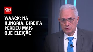 Vídeo: Waack: Na Hungria, direita perdeu mais que eleição | WW