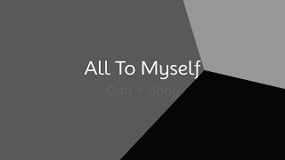 Dan + Shay - All To Myself (lyrics)