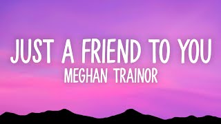 Meghan Trainor - Just A Friend To You (Lyrics)