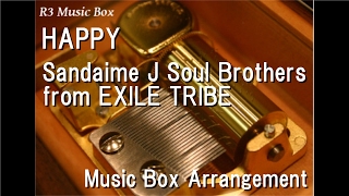HAPPY/Sandaime J Soul Brothers from EXILE TRIBE [Music Box]