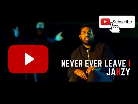 Jahzy - Never Ever Leave I (Official Music Video)
