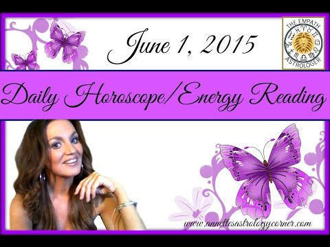 June 1, 2015-DAILY HOROSCOPE/ENERGY READING
