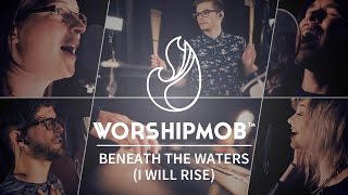 Beneath the Waters (I Will Rise) - Hillsong + Spontaneous | WorshipMob