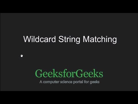 String matching where one string contains wildcard characters | GeeksforGeeks