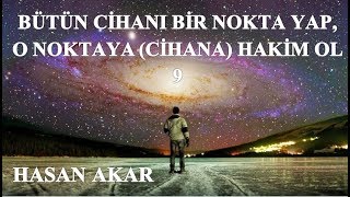Hasan Akar - Bütün Cihanı Bir Nokta Yap, O Noktaya (Cihana) Hakim Ol 9