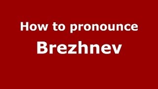 How to pronounce Brezhnev