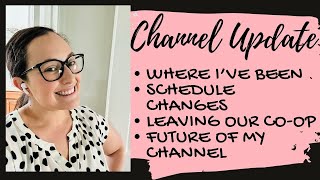 Channel Update: Where I've Been, Leaving Our Co-op, Schedule Changes...What's going on!